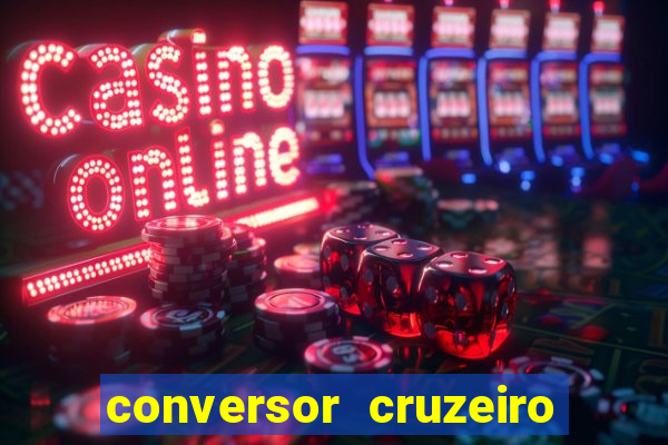 conversor cruzeiro para real